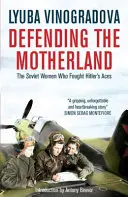 Obrona ojczyzny: Radzieckie kobiety, które walczyły z asami Hitlera - Defending the Motherland: The Soviet Women Who Fought Hitler's Aces