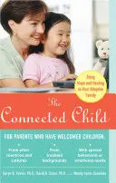 The Connected Child: Przynieś nadzieję i uzdrowienie swojej rodzinie adopcyjnej - The Connected Child: Bring Hope and Healing to Your Adoptive Family