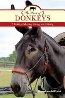 The Book of Donkeys: Przewodnik po wyborze, opiece i szkoleniu osłów - The Book of Donkeys: A Guide to Selecting, Caring, and Training