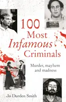 100 najsłynniejszych przestępców - morderstwa, chaos i szaleństwo - 100 Most Infamous Criminals - Murder, mayhem and madness