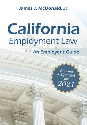 Kalifornijskie prawo pracy: Przewodnik dla pracodawców, 2021: Poprawione i zaktualizowane na 2021 r. - California Employment Law: An Employer's Guide, 2021: Revised & Updated for 2021