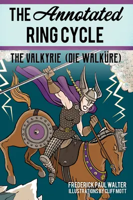 The Annotated Ring Cycle: Walkiria (Die Walkre) - The Annotated Ring Cycle: The Valkyrie (Die Walkre)