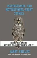 Inspirujące i motywujące opowiadania: 128 inspirujących historii z mądrością, która zmienia życie - Inspirational and Motivational Short Stories: 128 Inspiring Stories with Life Changing Wisdom to live by