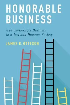 Honorowy biznes: Ramy dla biznesu w sprawiedliwym i humanitarnym społeczeństwie - Honorable Business: A Framework for Business in a Just and Humane Society