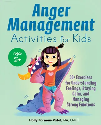 Ćwiczenia na złość dla dzieci: ponad 50 ćwiczeń na zrozumienie uczuć, zachowanie spokoju i zarządzanie silnymi emocjami - Anger Management Activities for Kids: 50+ Exercises for Understanding Feelings, Staying Calm, and Managing Strong Emotions