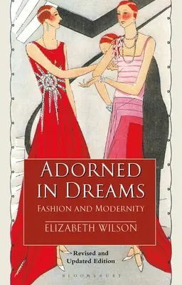 Adorned in Dreams - Fashion and Modernity (Wilson Elizabeth (Independent Scholar UK))