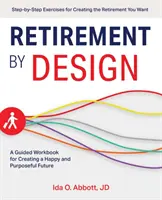 Emerytura według projektu: Podręcznik tworzenia szczęśliwej i celowej przyszłości - Retirement by Design: A Guided Workbook for Creating a Happy and Purposeful Future