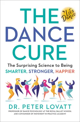 The Dance Cure: Zaskakująca nauka o byciu mądrzejszym, silniejszym i szczęśliwszym - The Dance Cure: The Surprising Science to Being Smarter, Stronger, Happier