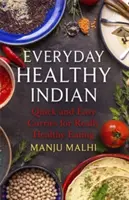 Codzienna zdrowa kuchnia indyjska: Szybkie i łatwe curry dla naprawdę zdrowego odżywiania - Everyday Healthy Indian Cookery: Quick and Easy Curries for Really Healthy Eating
