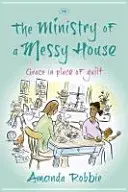 Ministerstwo brudnego domu: Łaska zamiast poczucia winy - The Ministry of a Messy House: Grace In Place Of Guilt