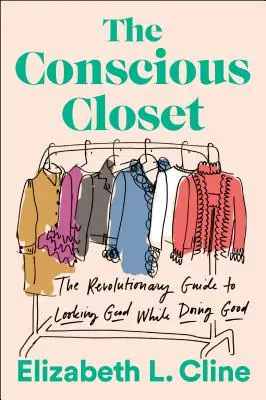 Świadoma szafa: Rewolucyjny przewodnik po tym, jak dobrze wyglądać i dobrze postępować - The Conscious Closet: The Revolutionary Guide to Looking Good While Doing Good