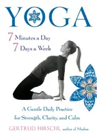 Joga 7 minut dziennie, 7 dni w tygodniu: Delikatna codzienna praktyka dla siły, jasności i spokoju - Yoga 7 Minutes a Day, 7 Days a Week: A Gentle Daily Practice for Strength, Clarity, and Calm