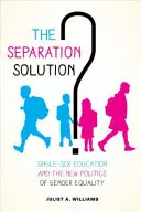 Rozwiązanie separacyjne: Edukacja jednopłciowa i nowa polityka równości płci - The Separation Solution?: Single-Sex Education and the New Politics of Gender Equality