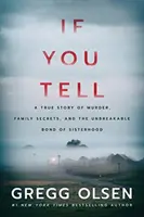 If You Tell: Prawdziwa historia morderstwa, rodzinnych sekretów i nierozerwalnej siostrzanej więzi - If You Tell: A True Story of Murder, Family Secrets, and the Unbreakable Bond of Sisterhood