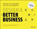 Zaprojektuj lepszy biznes: Nowe narzędzia, umiejętności i podejście do strategii i innowacji - Design a Better Business: New Tools, Skills, and Mindset for Strategy and Innovation