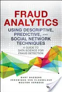 Analiza oszustw z wykorzystaniem technik opisowych, predykcyjnych i sieci społecznościowych: Przewodnik po nauce o danych do wykrywania oszustw - Fraud Analytics Using Descriptive, Predictive, and Social Network Techniques: A Guide to Data Science for Fraud Detection