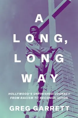 Długa, długa droga: niedokończona podróż Hollywood od rasizmu do pojednania - A Long, Long Way: Hollywood's Unfinished Journey from Racism to Reconciliation
