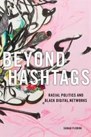 Beyond Hashtags: Polityka rasowa i czarne sieci cyfrowe - Beyond Hashtags: Racial Politics and Black Digital Networks