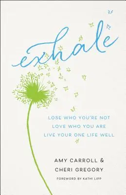 Exhale: Stracić to, kim się nie jest, pokochać to, kim się jest, dobrze przeżyć swoje jedyne życie - Exhale: Lose Who You're Not, Love Who You Are, Live Your One Life Well