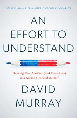 Wysiłek zrozumienia: Słuchając siebie nawzajem (i siebie nawzajem) w narodzie pękniętym na pół - An Effort to Understand: Hearing One Another (and Ourselves) in a Nation Cracked in Half