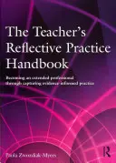 Podręcznik refleksyjnej praktyki nauczyciela: Stawanie się rozszerzonym profesjonalistą poprzez przechwytywanie praktyki opartej na dowodach - The Teacher's Reflective Practice Handbook: Becoming an Extended Professional Through Capturing Evidence-Informed Practice