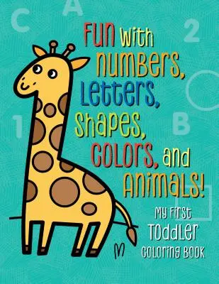 Moja pierwsza kolorowanka dla maluchów: Zabawa z cyframi, literami, kształtami, kolorami i zwierzętami! - My First Toddler Coloring Book: Fun with Numbers, Letters, Shapes, Colors, and Animals!