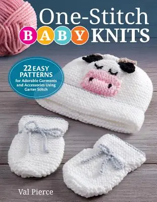 One-Stitch Baby Knits: 22 proste wzory na urocze ubranka i akcesoria wykonane ściegiem francuskim - One-Stitch Baby Knits: 22 Easy Patterns for Adorable Garments and Accessories Using Garter Stitch