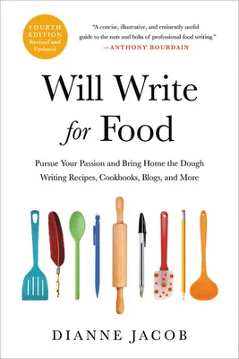 Will Write for Food: Pursue Your Passion and Bring Home the Dough Pisanie przepisów, książek kucharskich, blogów i nie tylko - Will Write for Food: Pursue Your Passion and Bring Home the Dough Writing Recipes, Cookbooks, Blogs, and More