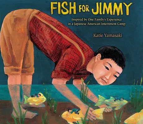 Ryba dla Jimmy'ego: zainspirowany doświadczeniem jednej rodziny w japońskim obozie dla internowanych Amerykanów - Fish for Jimmy: Inspired by One Family's Experience in a Japanese American Internment Camp