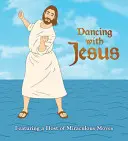 Taniec z Jezusem: Przedstawiamy mnóstwo cudownych ruchów - Dancing with Jesus: Featuring a Host of Miraculous Moves