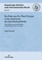 Rola zasady jednego miejsca w autonomii federacji sportowych; analiza wyłącznych struktur organizacyjnych w sporcie - Die Rolle des Ein-Platz-Prinzips in der Autonomie der Sportfachverbnde; Eine Untersuchung der exklusiven Organisationsstrukturen im Sport