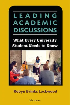 Prowadzenie dyskusji akademickich - co każdy student powinien wiedzieć - Leading Academic Discussions - What Every University Student Needs to Know