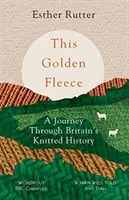 Złote runo: Podróż przez dzianinową historię Wielkiej Brytanii - This Golden Fleece: A Journey Through Britain's Knitted History