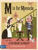 M jak Monokl: Alfabet wiktoriański: Alfabet wiktoriański - M Is for Monocle: A Victorian Alphabet: A Victorian Alphabet