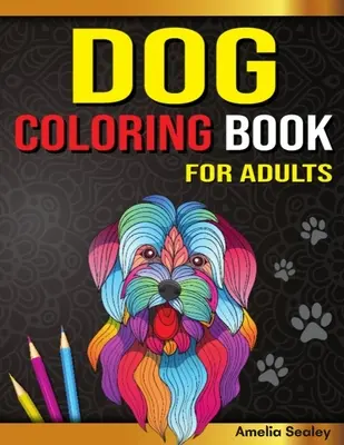 Kolorowanka z psem dla dorosłych: Kolorowanka dla psów, wspaniałe kolorowanki dla miłośników psów dla relaksu i odprężenia - Dog Coloring Book for Adults: Dog Coloring Book, Gorgeous Dog Lover Coloring Pages for Relaxation and Stress Relief