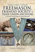 Śledzenie przodków masonów, członków Friendly Society i związków zawodowych: Przewodnik dla historyków rodzinnych - Tracing Your Freemason, Friendly Society and Trade Union Ancestors: A Guide for Family Historians