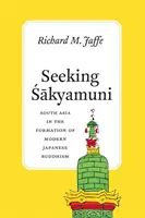 Szukając Siakjamuniego: Azja Południowa w kształtowaniu współczesnego japońskiego buddyzmu - Seeking Sakyamuni: South Asia in the Formation of Modern Japanese Buddhism
