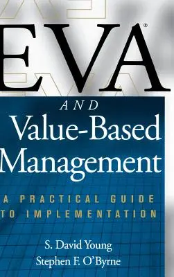 Eva i zarządzanie oparte na wartościach: Praktyczny przewodnik po wdrażaniu - Eva and Value-Based Management: A Practical Guide to Implementation