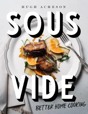 Sous Vide: Better Home Cooking: Książka kucharska - Sous Vide: Better Home Cooking: A Cookbook