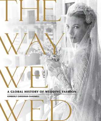 The Way We Wed: Globalna historia mody ślubnej - The Way We Wed: A Global History of Wedding Fashion