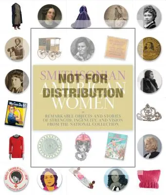 Smithsonian American Women: Niezwykłe przedmioty i historie o sile, pomysłowości i wizji z kolekcji narodowej - Smithsonian American Women: Remarkable Objects and Stories of Strength, Ingenuity, and Vision from the National Collection