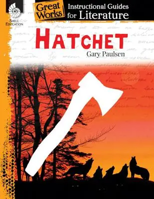 Hatchet: Przewodnik instruktażowy po literaturze: Przewodnik instruktażowy po literaturze - Hatchet: An Instructional Guide for Literature: An Instructional Guide for Literature