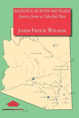 Arizona na przestrzeni 400 lat: historie z barwnej przeszłości - Arizona Across 400 Years, Stories from a Colorful Past