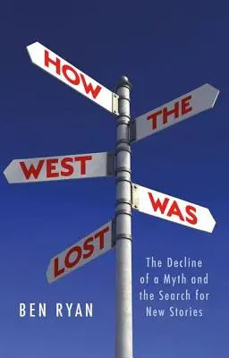 Jak utracono Zachód: Upadek mitu i poszukiwanie nowych opowieści - How the West Was Lost: The Decline of a Myth and the Search for New Stories