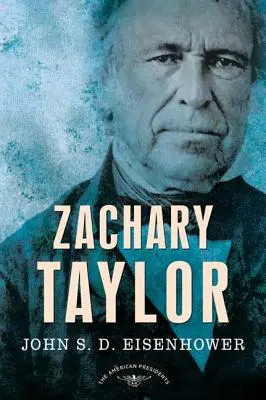 Zachary Taylor: Seria Amerykańscy Prezydenci: 12. prezydent, 1849-1850 - Zachary Taylor: The American Presidents Series: The 12th President, 1849-1850