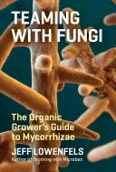 Współpraca z grzybami: Przewodnik ekologicznego hodowcy po mikoryzach - Teaming with Fungi: The Organic Grower's Guide to Mycorrhizae