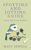 Nasze brytyjskie ptaki: Spotting and Jotting Guide - Our British Birds: Spotting and Jotting Guide