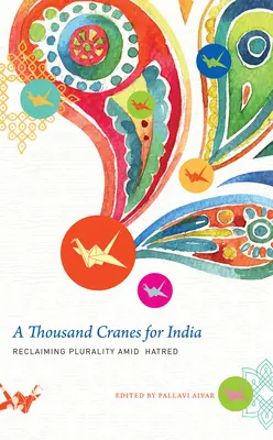 Tysiąc żurawi dla Indii: Odzyskanie pluralizmu pośród nienawiści - A Thousand Cranes for India: Reclaiming Plurality Amid Hatred