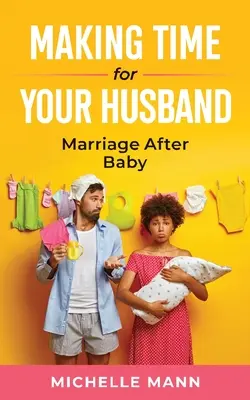 Czas dla męża: Małżeństwo po urodzeniu dziecka - Making Time for Your Husband: Marriage After Baby