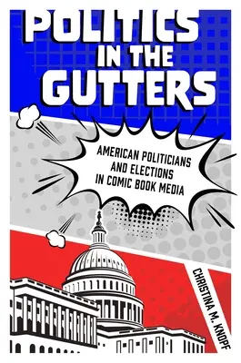 Polityka w rynsztoku: Amerykańscy politycy i wybory w mediach komiksowych - Politics in the Gutters: American Politicians and Elections in Comic Book Media